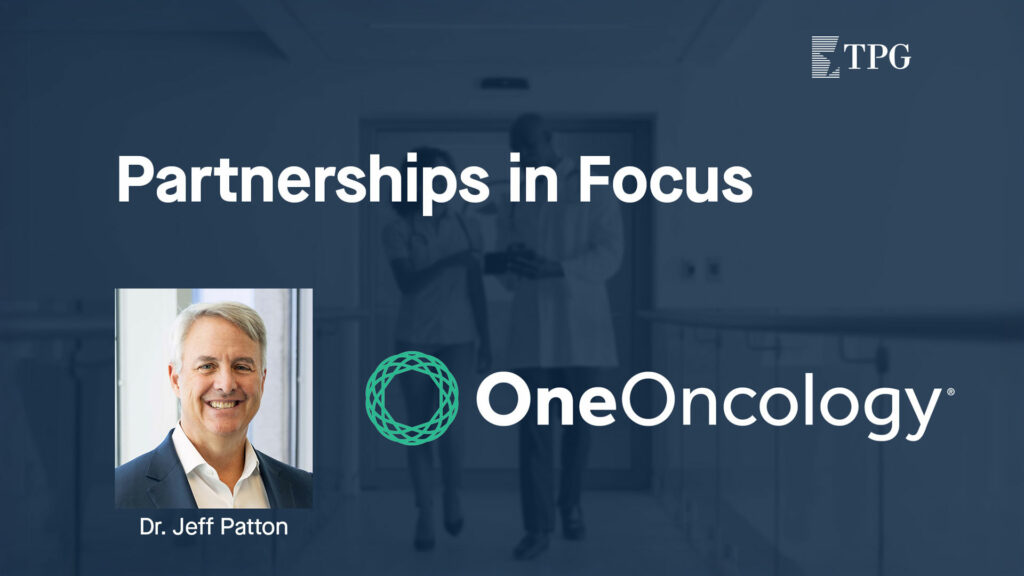 Partnerships in Focus with OneOncology CEO Dr. Jeff Patton